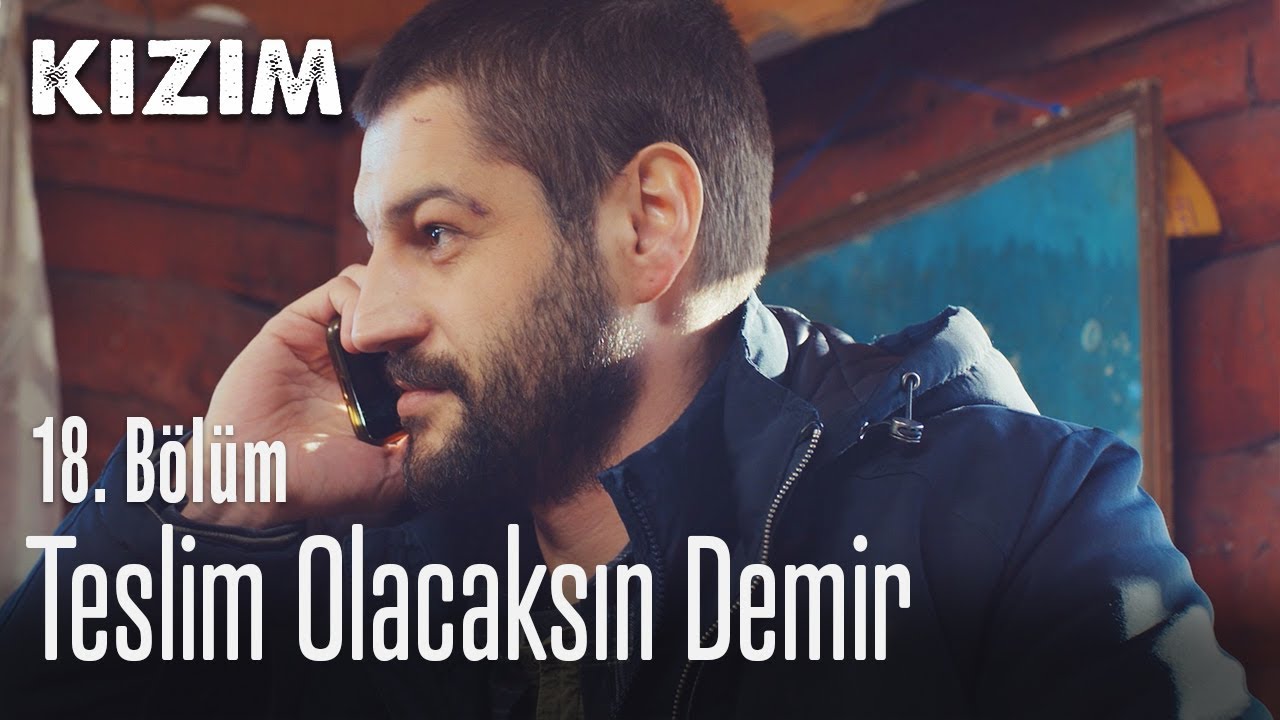 Teslim olacaksın Demir - Kızım 18. Bölüm