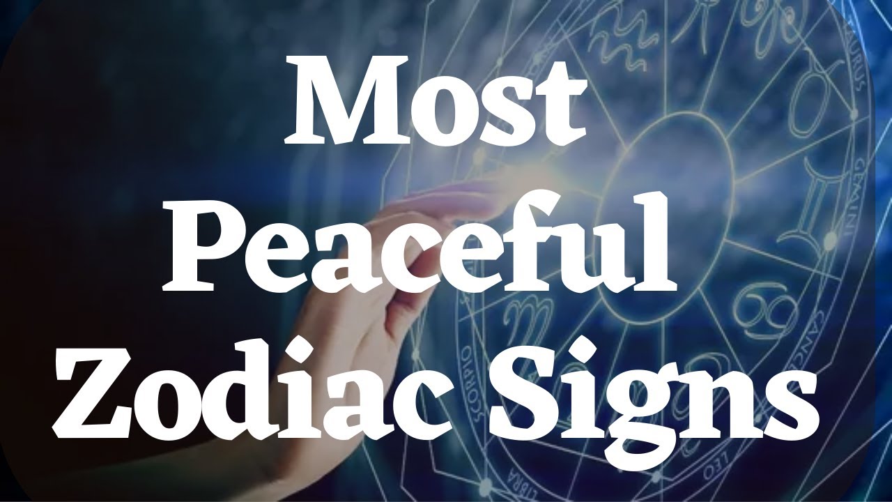 Most Peaceful Zodiac Signs