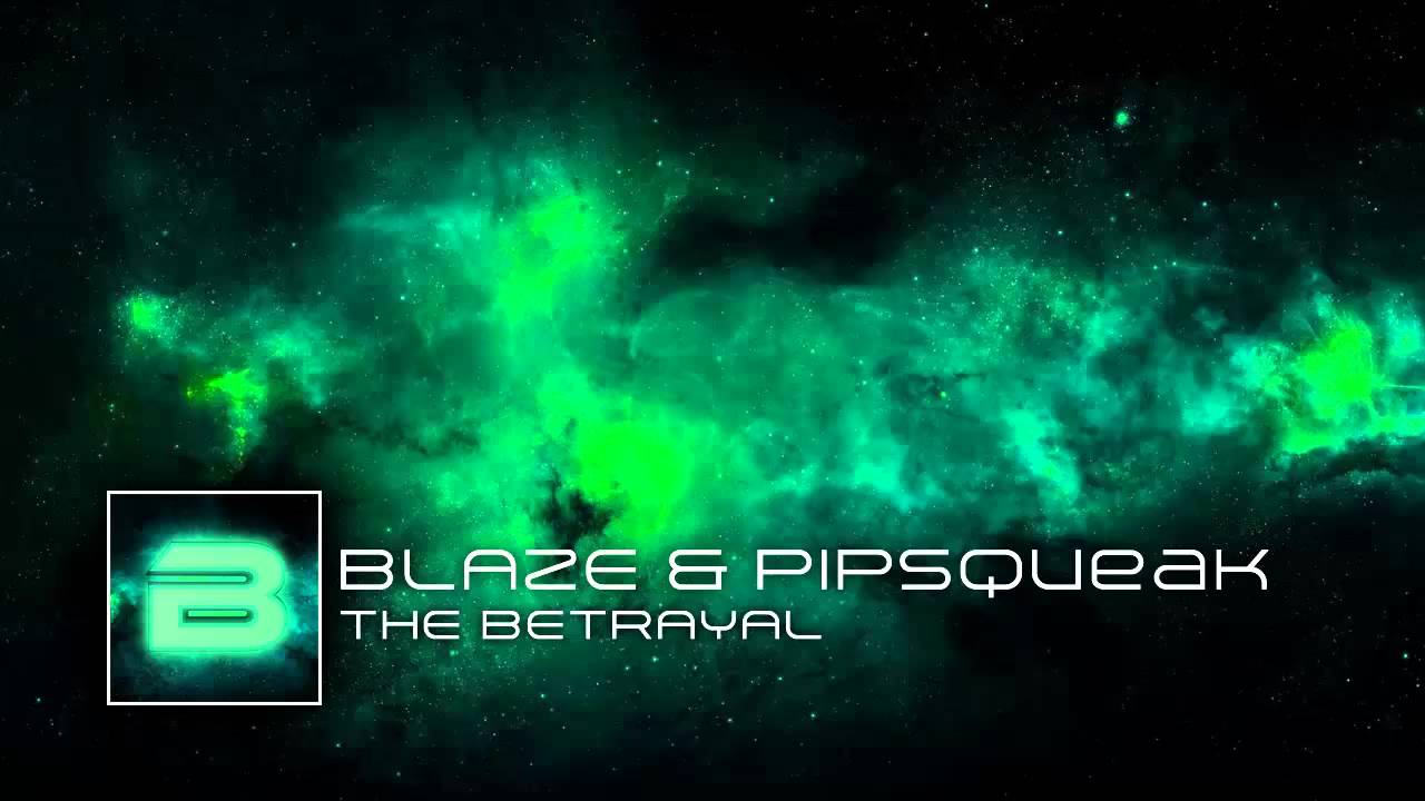 Blaze & Pipsqueak - The Betrayal (Original Mix)
