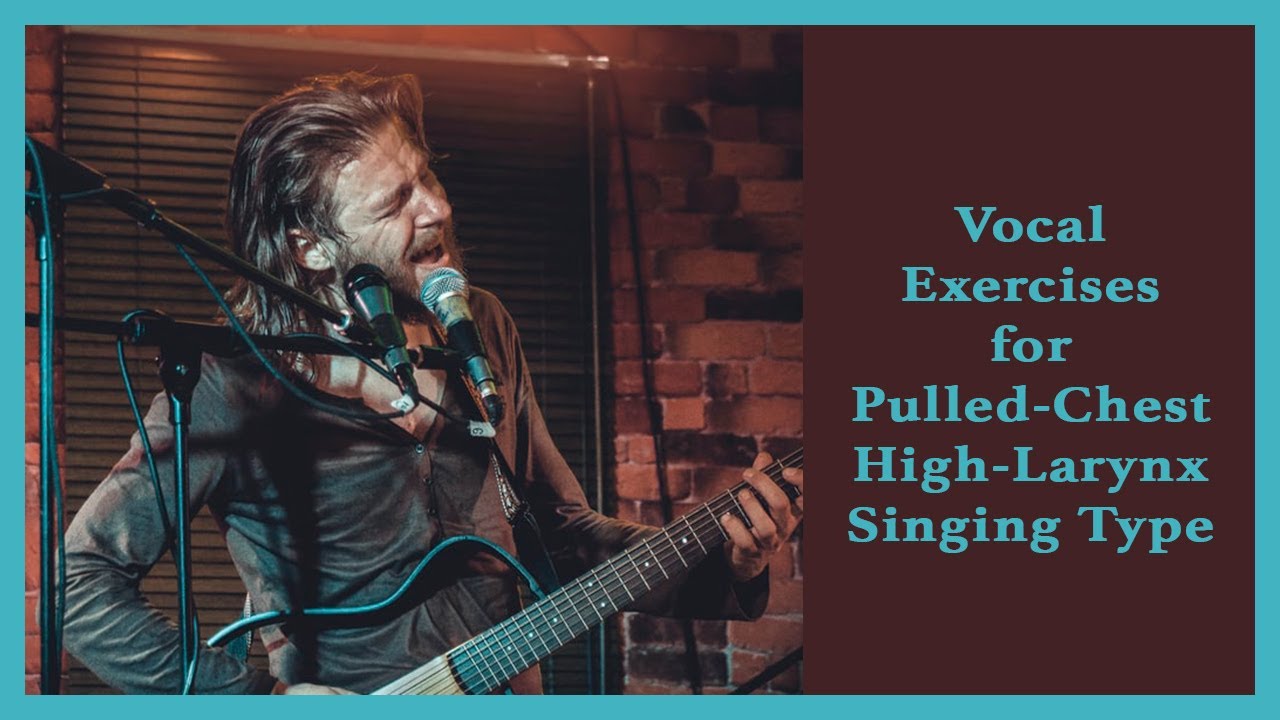 Vocal Exercises for the Pulled/Chest - High/Larynx Singing Type
