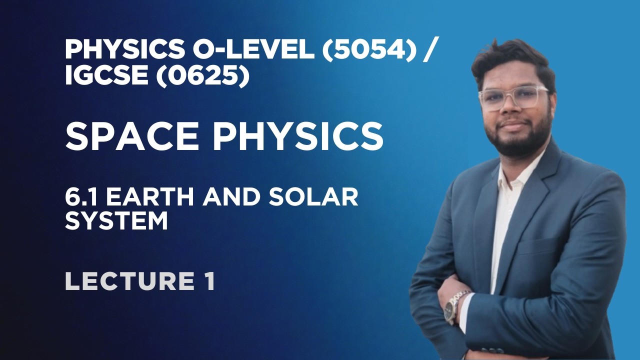 Space Physics | 6.1 Earth and Solar System | O-Level IGCSE Physics | Part 1 | Physics with sms