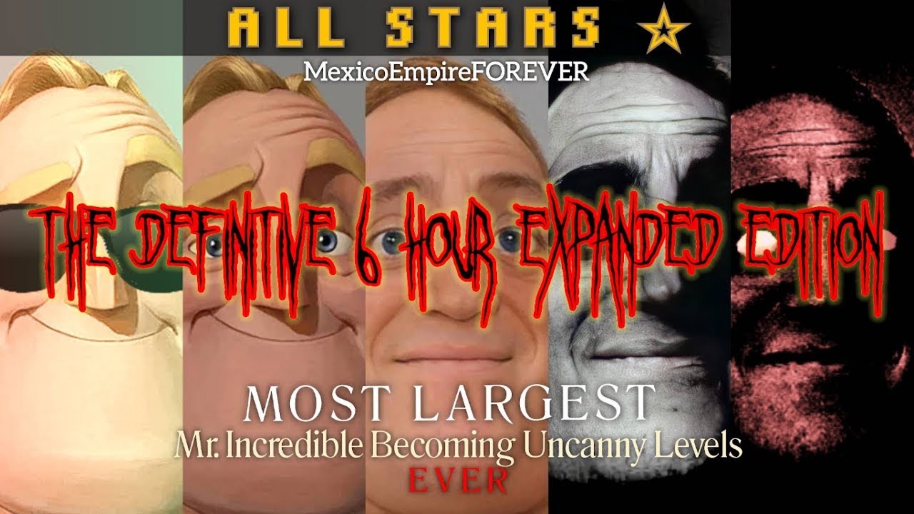 Mr. Incredible Becoming Uncanny (The Definitive 6 Hour Expanded All Stars Edition) (REUPLOAD)