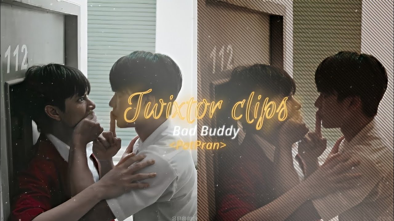 Bad Buddy - PatPran Twixtor clips for edits