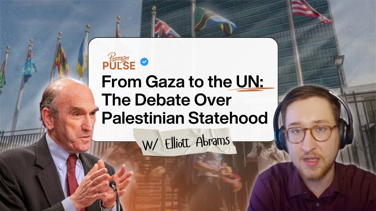 From Gaza to the UN: The Debate Over Palestinian Statehood W/ Elliott Abrams | Passages Pulse Ep. 26