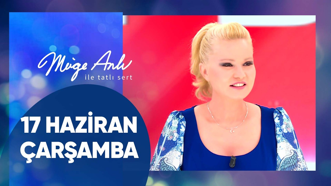 M&uuml;ge Anlı ile Tatlı Sert | 17 Haziran 2026 &Ccedil;arşamba - 18. Sezon