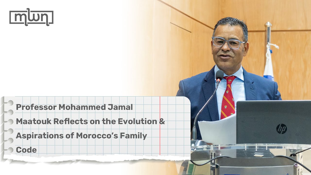 Professor Mohammed Jamal Maatouk Reflects on the Evolution & Aspirations of Morocco&rsquo;s Family Code