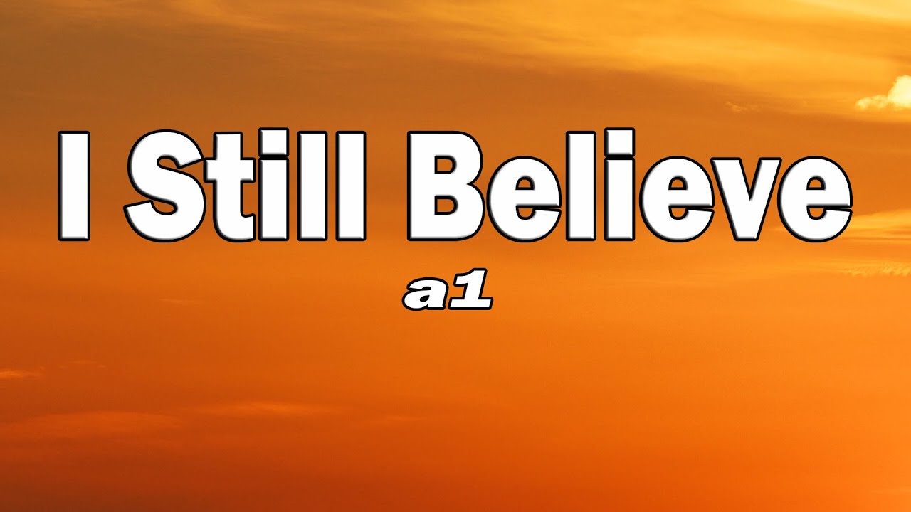 a1 - I Still Believe (Lyrics)