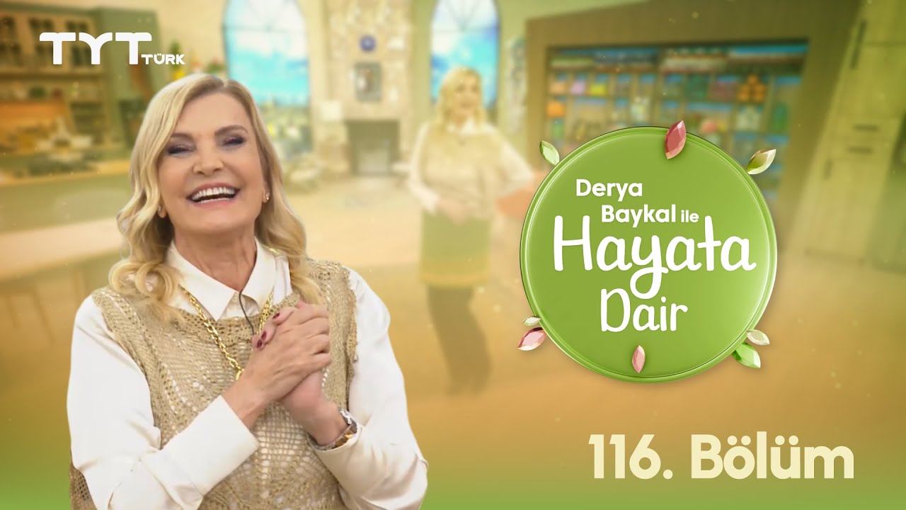 Derya Baykal ile Hayata Dair | 116. Bölüm (23 Eylül 2025)