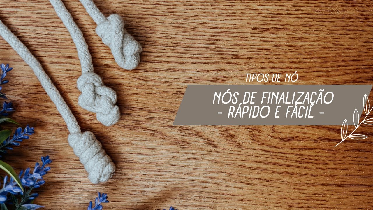 3 TIPOS DE NÓ EM MACRAME PARA FINALIZAÇÃO- TUTORIAL PASSO À PASSO RÁPIDO E FÁCIL