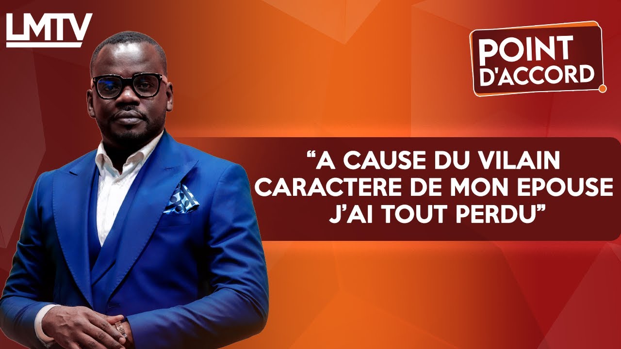 POINT D'ACCORD | A cause du vilain caractère de mon épouse, j'ai tout perdu.