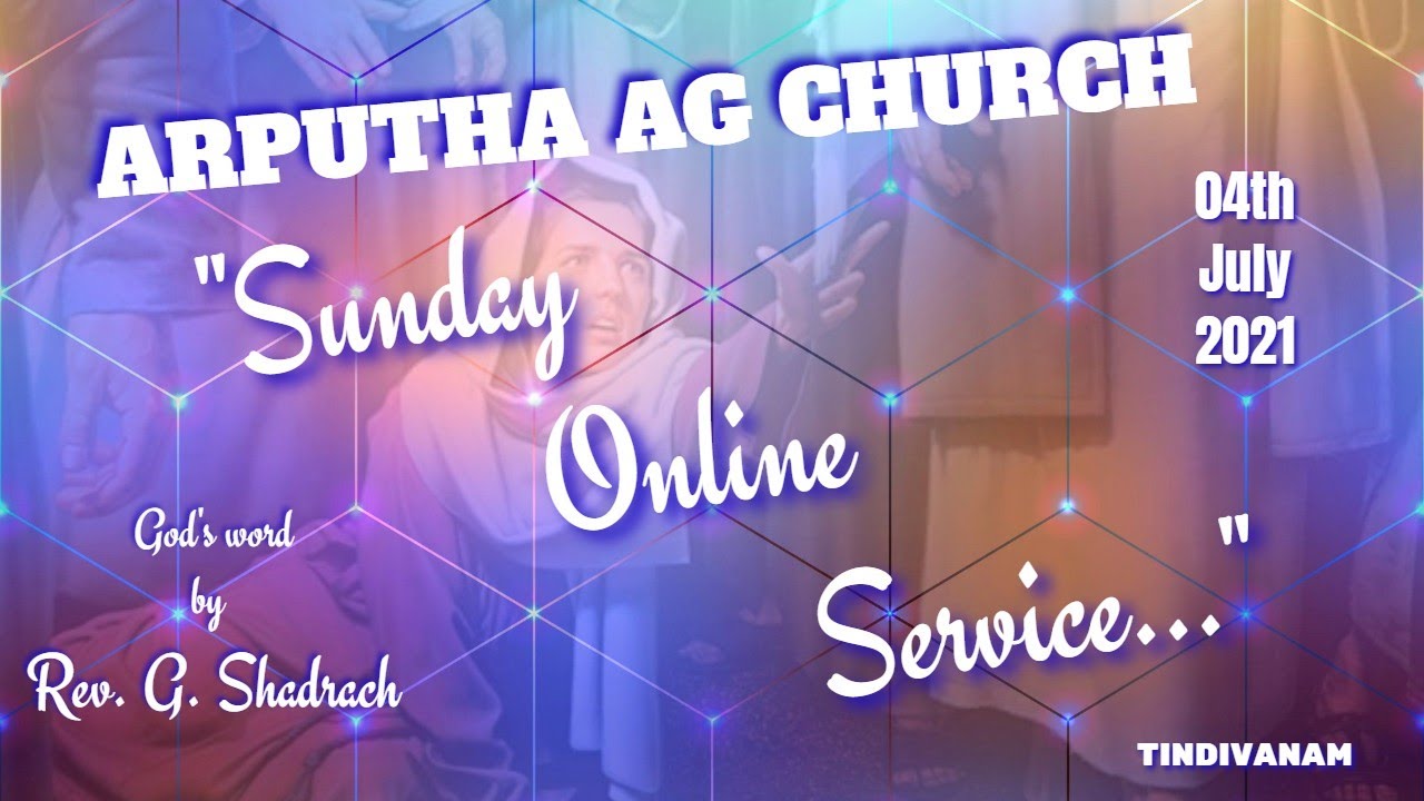 Rev. G. SHADRACH / SUNDAY SERVICE / 04:07:2021 / ARPUTHA AG CHURCH / TINDIVANAM.