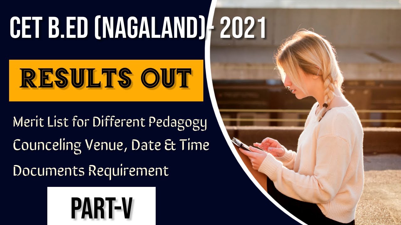 CET B.Ed. RESULTS 2021 | COUNSELING | ADMISSION PROCES | DOCUMENTS REQUIREMENT | NAGALAND UNIVERSITY