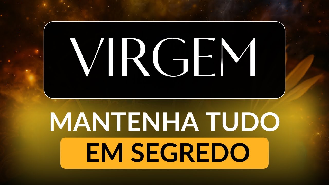VIRGEM • O dinheiro que você pediu está vindo com força total