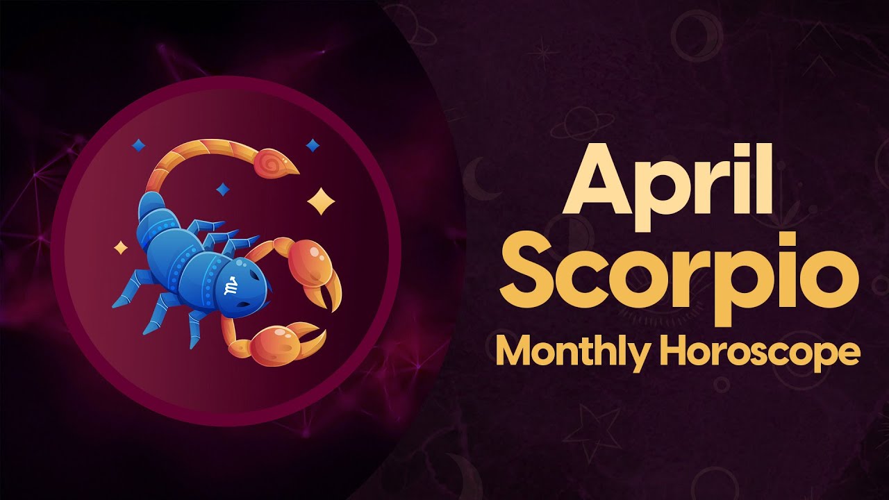 Scorpio April 2023 Horoscope | Monthly Horoscope