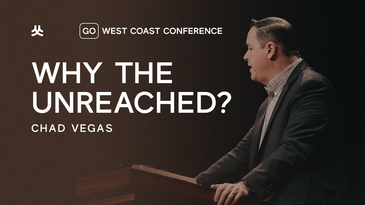 Go: West Coast Conference | Chad Vegas &mdash; Why the Unreached?