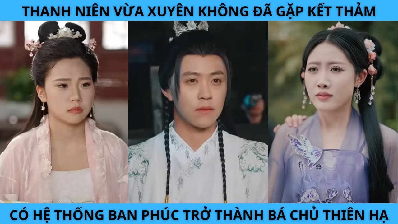 THANH NIÊN VỪA XUYÊN KHÔNG ĐÃ GẶP CÁI KẾT THẢM CÓ HỆ THỐNG BAN PHÚC TRỞ THÀNH BÁ CHỦ THIÊN HẠ.