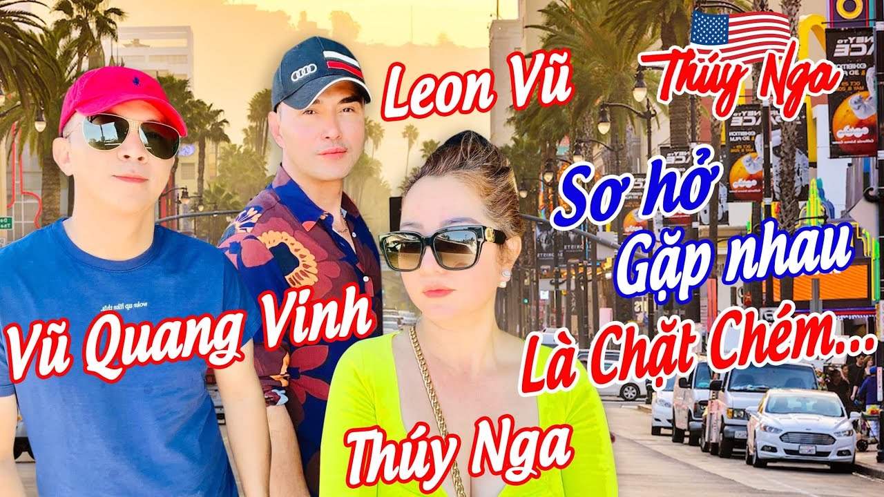 Leon Vũ, Thuý Nga, Vũ Quang Vinh sơ hở gặp nhau là chặt chém …..