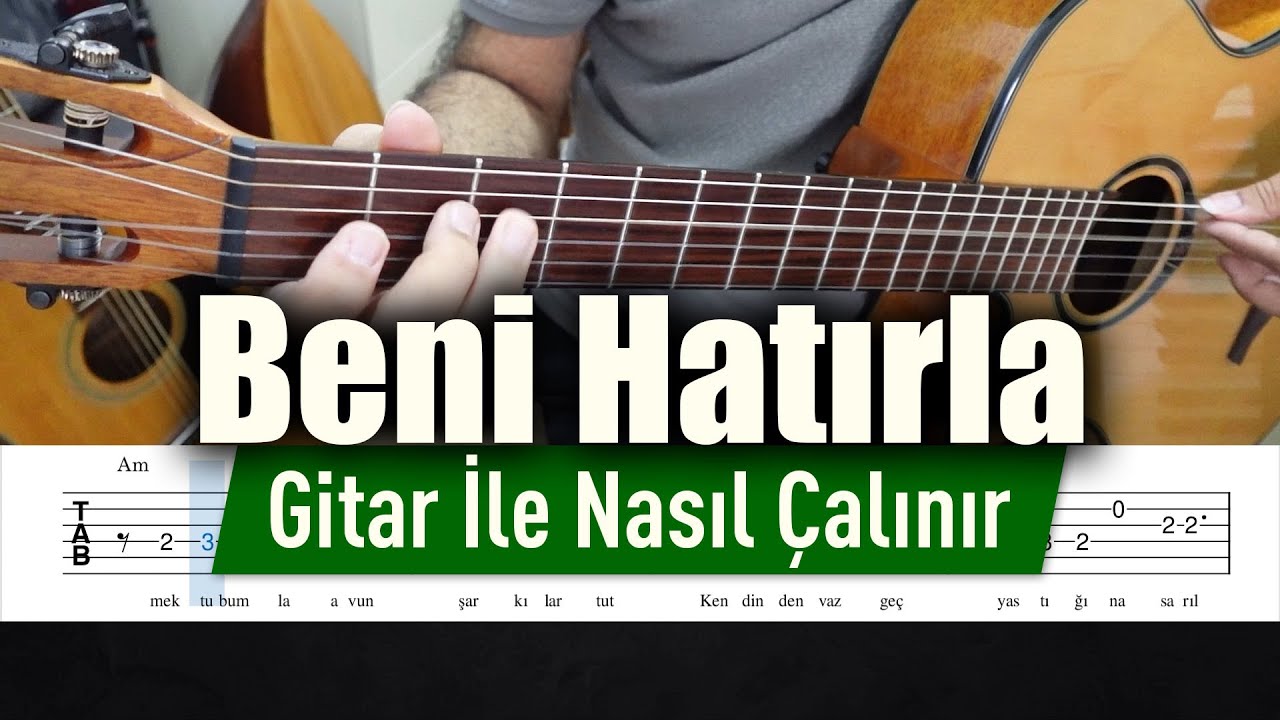 Beni Hatırla - Gitar Tab Nasıl Çalınır