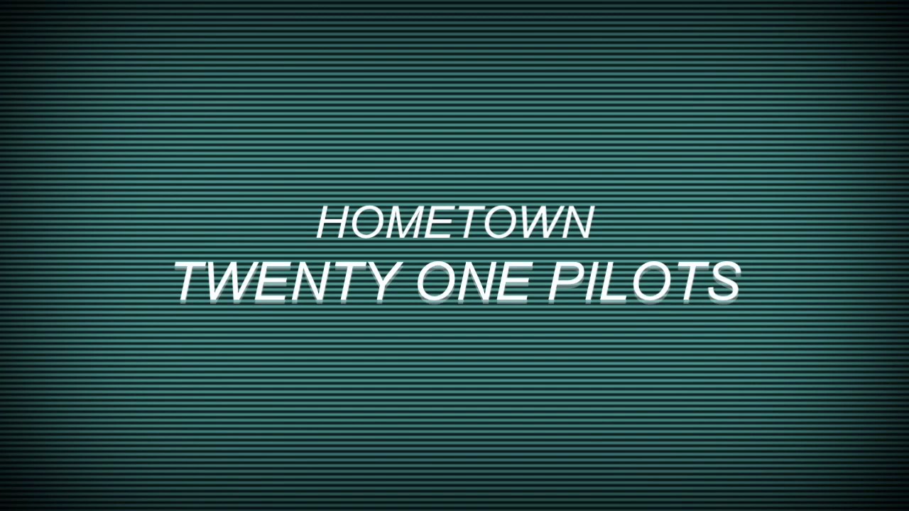{sped up} hometown - twenty one pilots