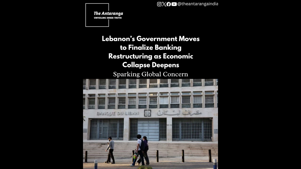 &ldquo;Lebanon Economic Crisis: Government Finalizes Bank Reform Plan