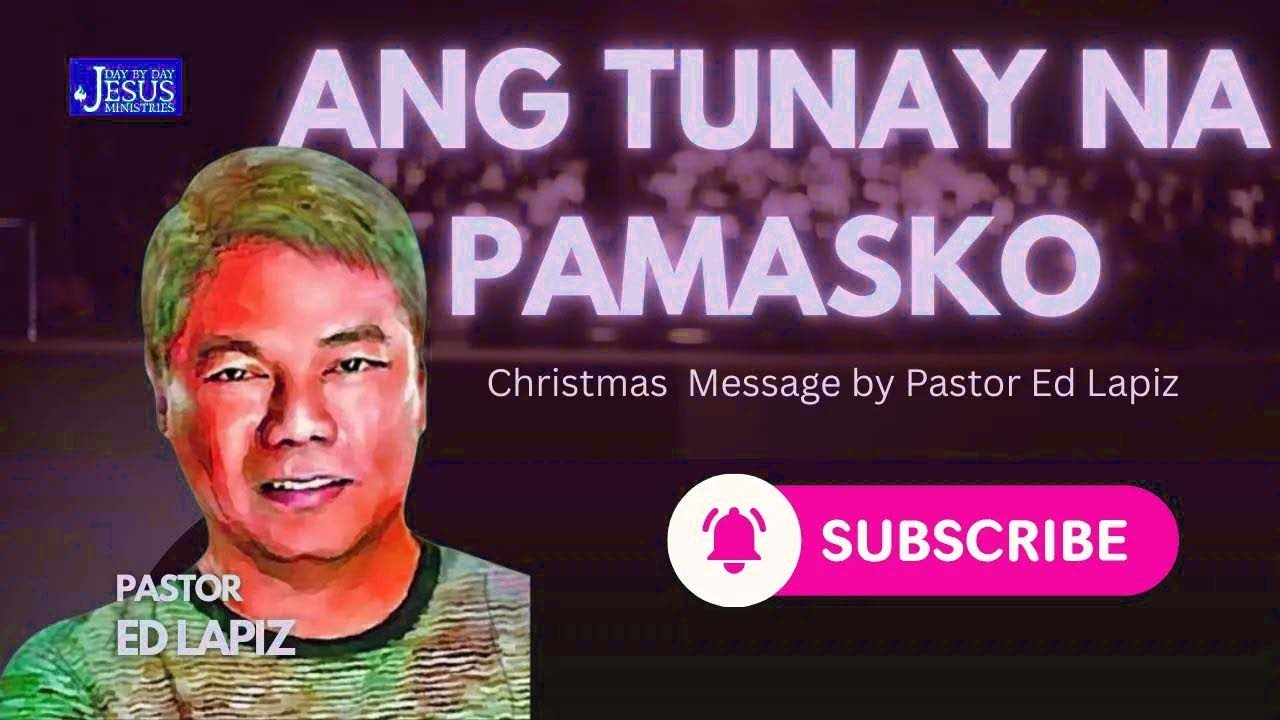 Ang Tunay Na Pamasko – Christmas Message by Pastor Ed Lapiz