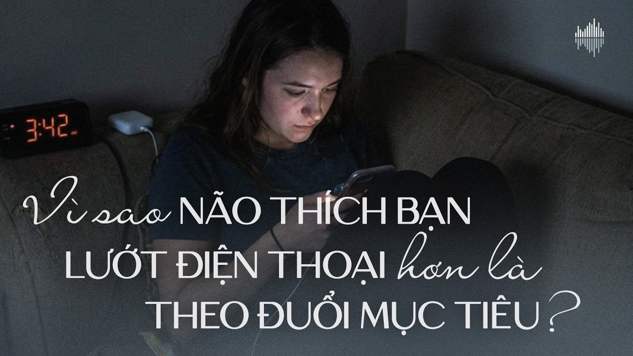 Podcast #32: Cơ chế của sự trì hoãn - Vì sao não thích lướt điện thoại hơn là theo đuổi mục tiêu?