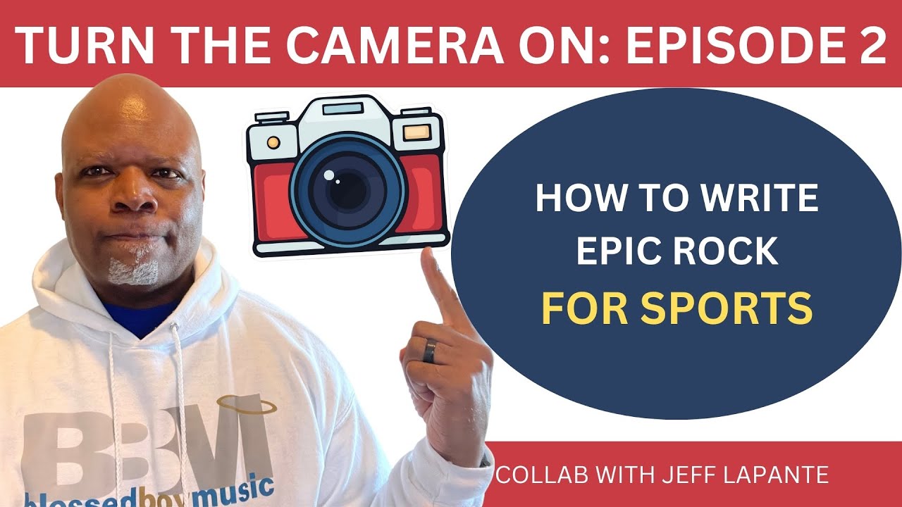 HOW TO WRITE EPIC ROCK FOR SPORTS (COLLAB WITH JEFF LAPLANTE) TURN THE CAMERA ON: EPISODE 2
