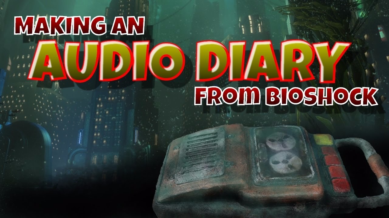 Making an Audio Diary from Bioshock
