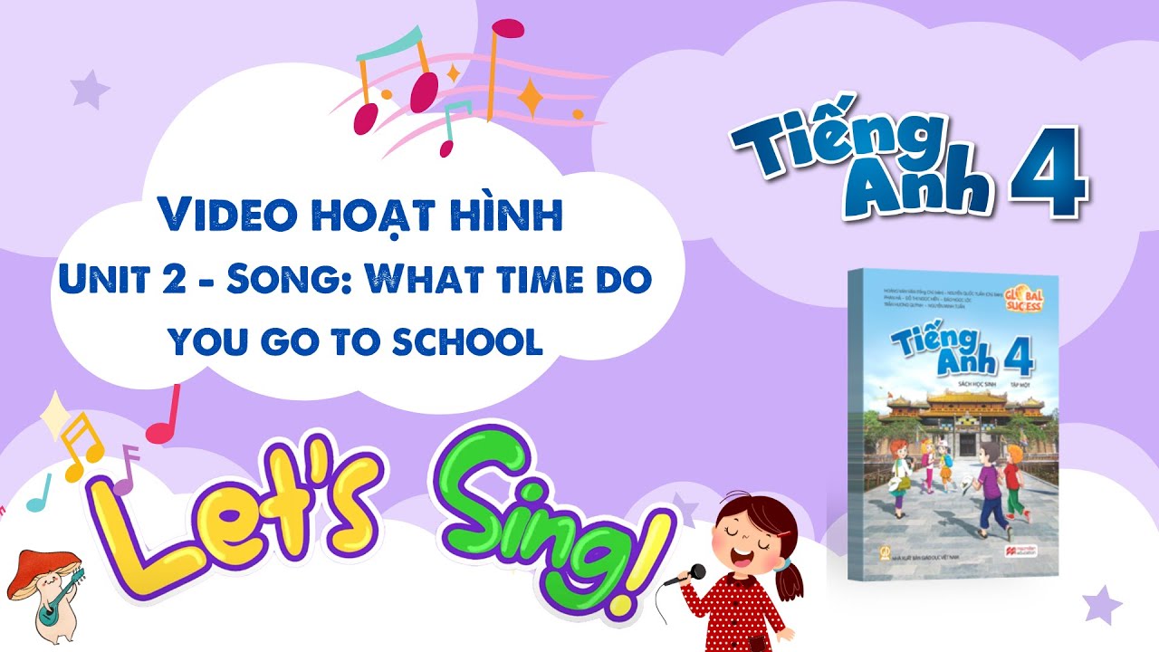 VIDEO HOẠT H&Igrave;NH LỚP 4 - Unit 2 - Song: What time do you go to school