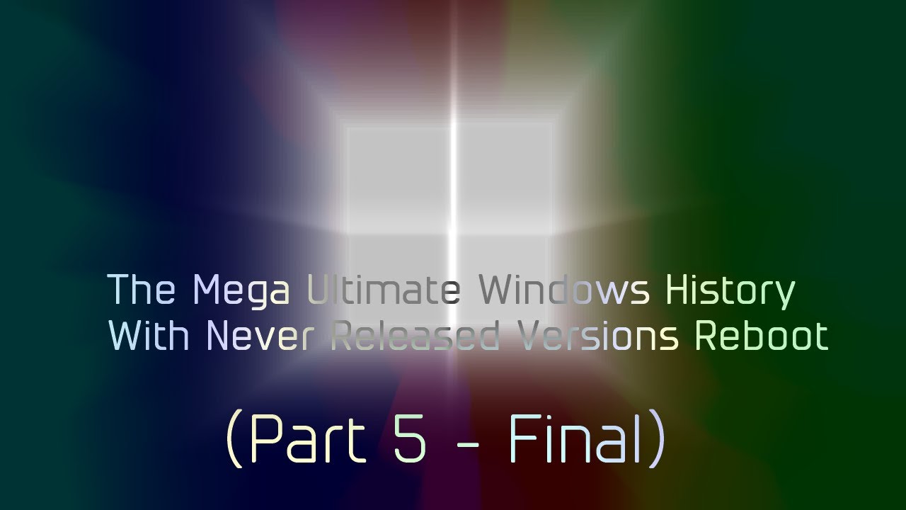 The Mega Ultimate Windows History with Never Released Versions Reboot (Part 5 - Final)