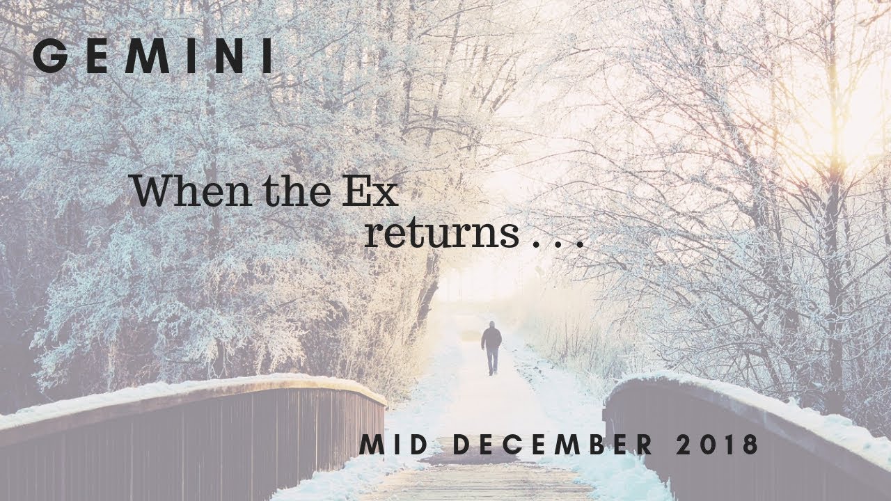 GEMINI: When the Ex returns . . . mid December 2018