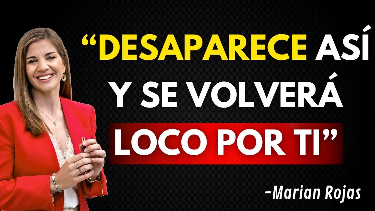 ¿Quieres que él te persiga? Desaparece y observa | Marian Rojas