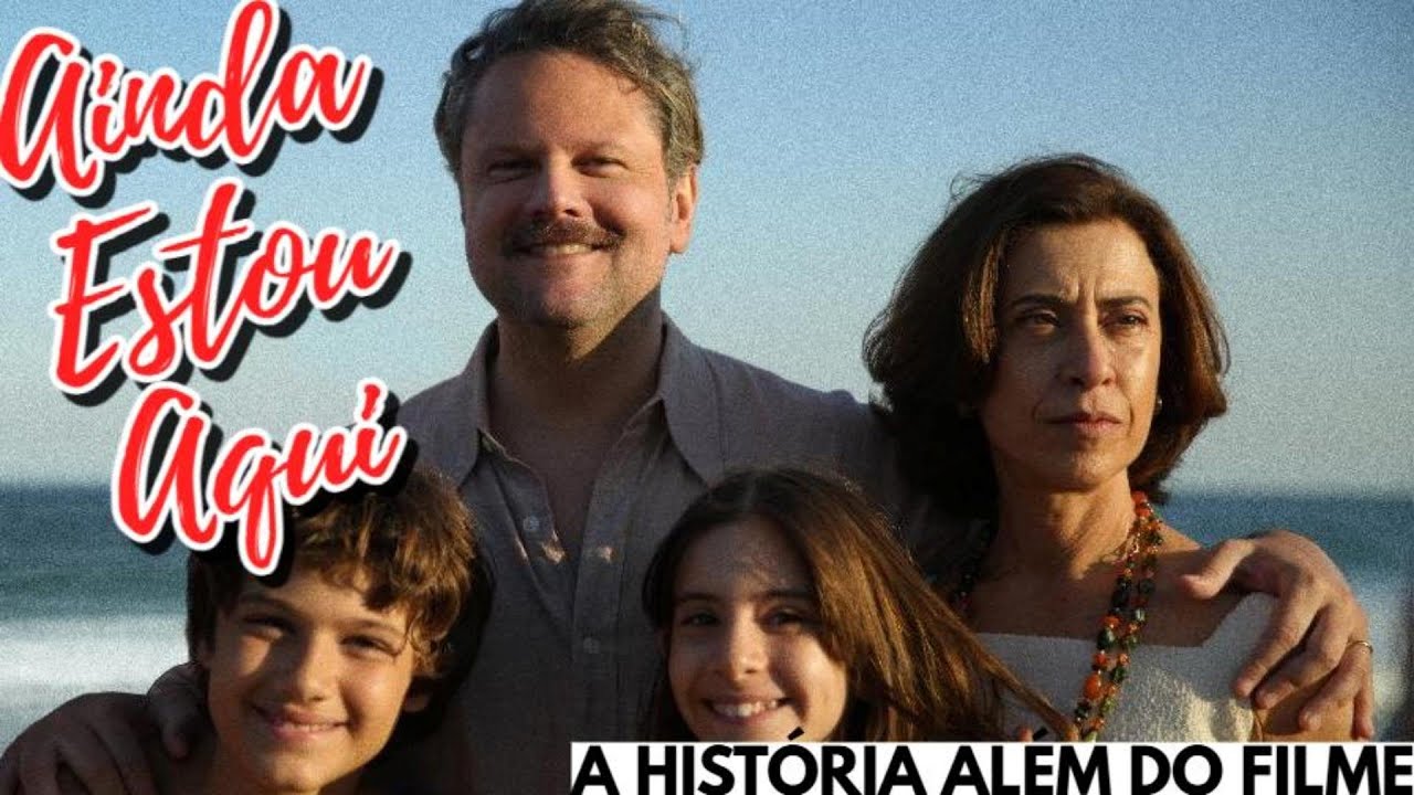 AINDA ESTOU AQUI - A HISTÓRIA ALÉM DO FILME