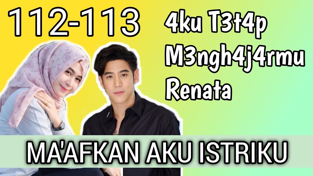 MAAFKAN AKU ISTRIKU 112-113💫 4ku T3t4p M3ngj4h4rmu Renata// Novel Populer Terbaik