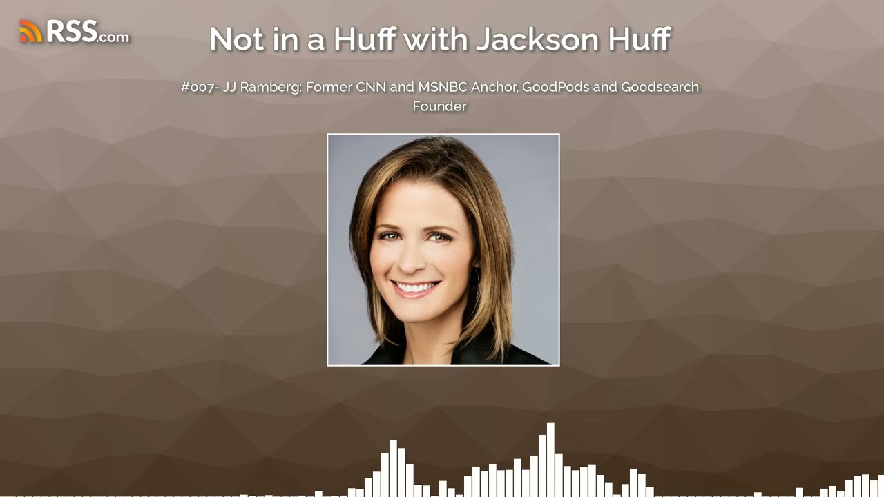 #007- JJ Ramberg: Former CNN and MSNBC Anchor, GoodPods and Goodsearch Founder