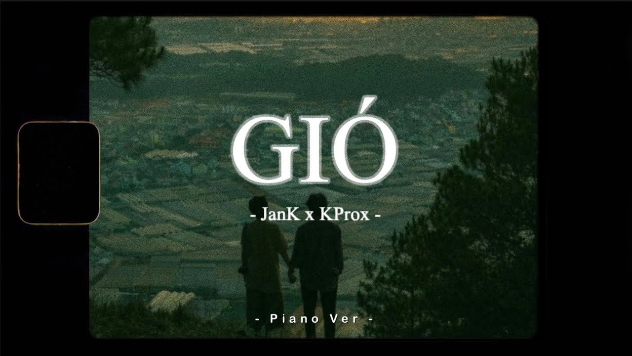 Gi&oacute; - JanK x KProx「 Piano Ver 」/ Official Lyric Video