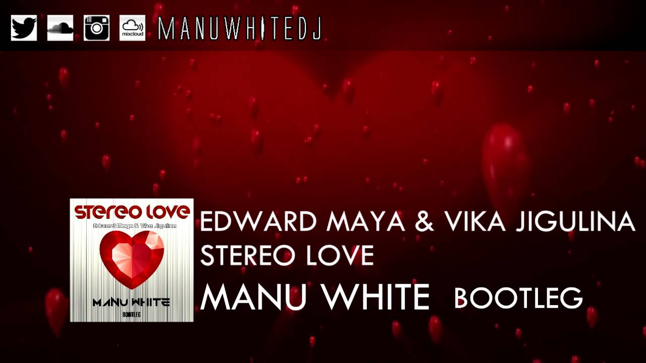 Edward Maya & Vika Jigulina - Stereo Love (MANU WHITE Bootleg)