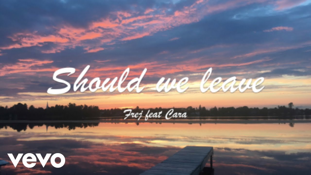 Frej - Should We Leave ft. Cara