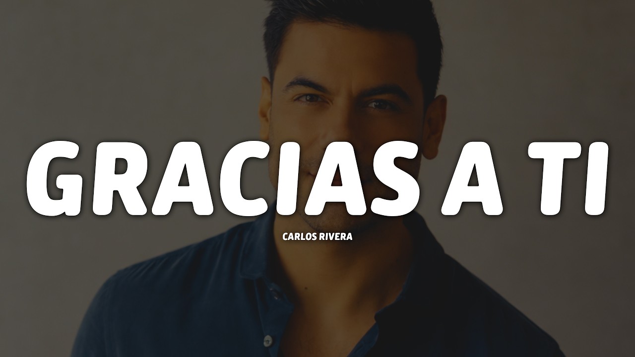 Carlos Rivera - Gracias a Ti (Letra/Lyrics)