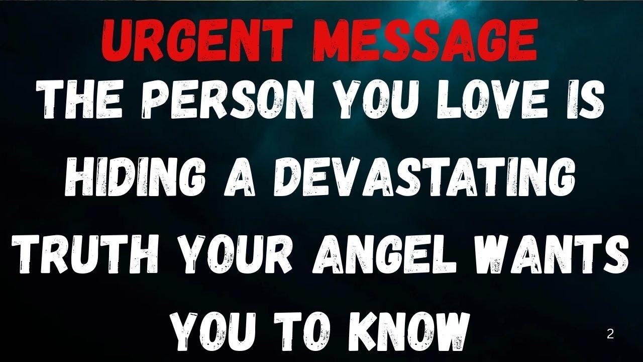 Angels Says: The Person You Love Is Hiding a Devastating Truth Your Angel Wants You to Know