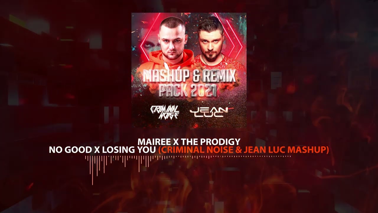 Mairee x The Prodigy - No Good x Losing You (CRIMINAL NOISE & JEAN LUC MASHUP)