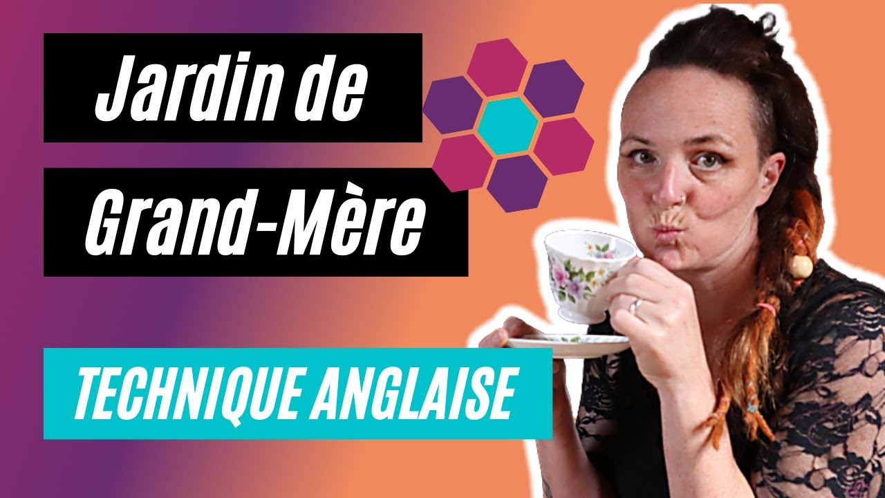 Jardin de Grand-Mère : Patchwork Montage à l'Anglaise