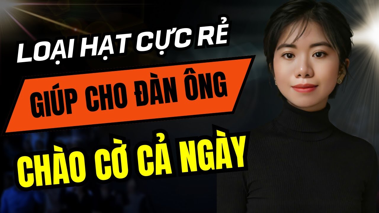 Loại hạt cực rẻ nhưng là thần dược của đàn ông