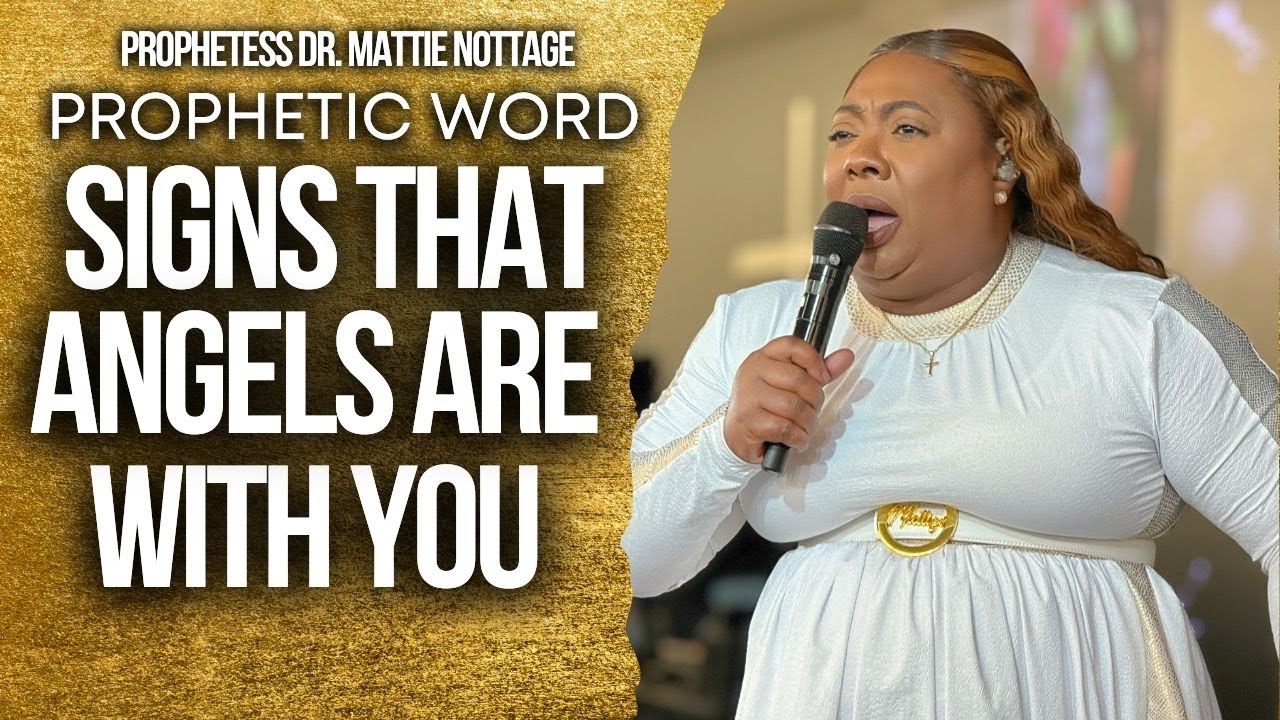 PROPHETIC WORD-SIGNS THAT ANGELS Are With YOU! | PROPHETESS MATTIE NOTTAGE