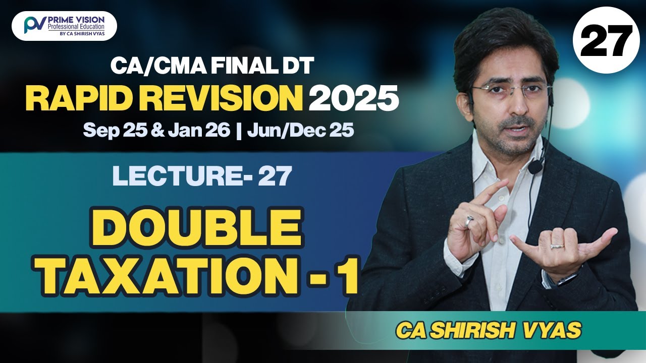 DOUBLE TAXATION- 1 |CA/CMA FINAL I S25&JAN26 IJUN/DEC 25 | DT I RAPID REVI I LEC 27 ICA SHIRISH VYAS