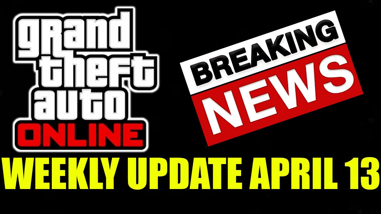 GTA ONLINE BREAKING NEWS ABOUT THE WEEKLY UPDATE APRIL 13TH