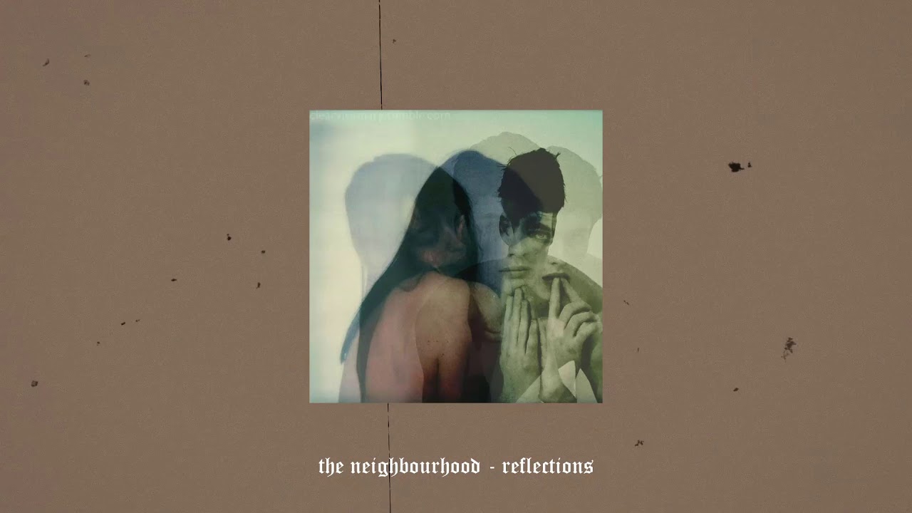 the neighbourhood - reflections (slowed + reverb)