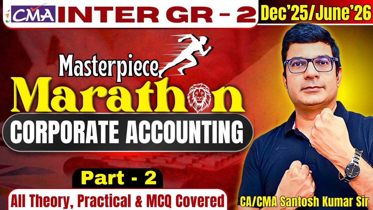 Corporate Accounting Marathon Part-2 | Dec'24/June'25 | CMA Inter Gr-2 | By CA/CMA Santosh Kumar