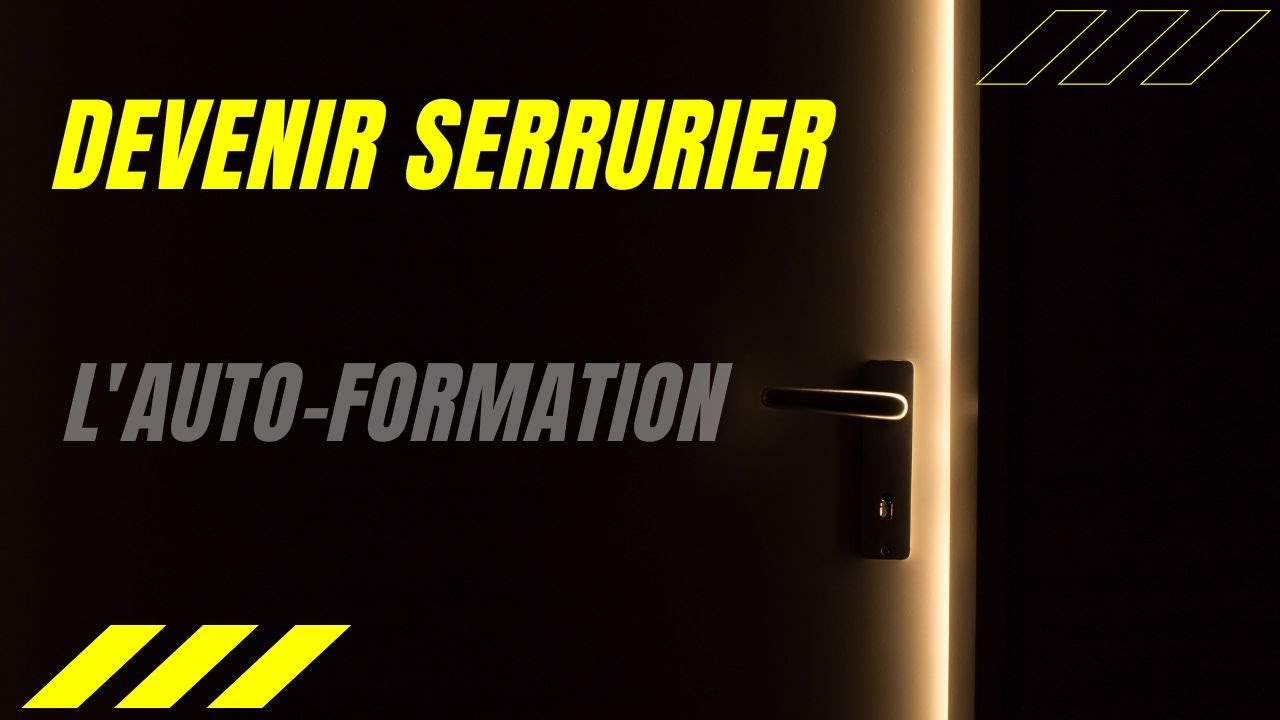 DEVENIR SERRURIER, l'auto-formation. C'est la base!