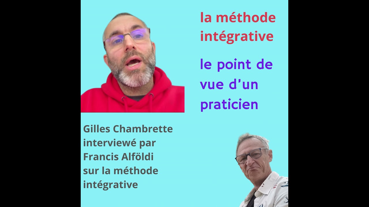 Gilles Chambrette interviewé par Francis Alföldi sur la Méthode Intégrative